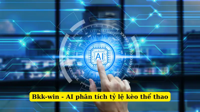 Bkk-win - AI phân tích tỷ lệ kèo thể thao
